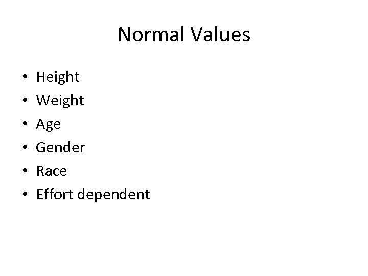 Normal Values • • • Height Weight Age Gender Race Effort dependent 