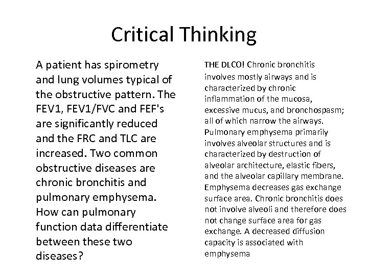 Critical Thinking A patient has spirometry and lung volumes typical of the obstructive pattern.