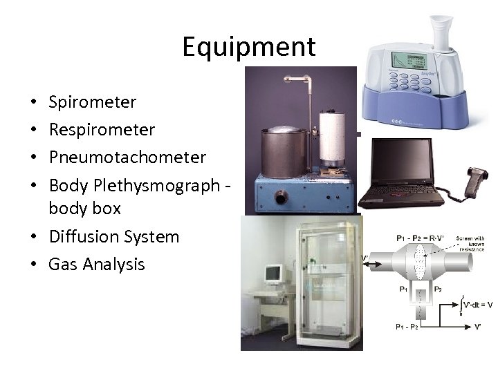 Equipment Spirometer Respirometer Pneumotachometer Body Plethysmograph - body box • Diffusion System • Gas