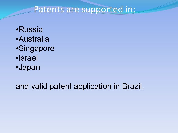 Patents are supported in: • Russia • Australia • Singapore • Israel • Japan