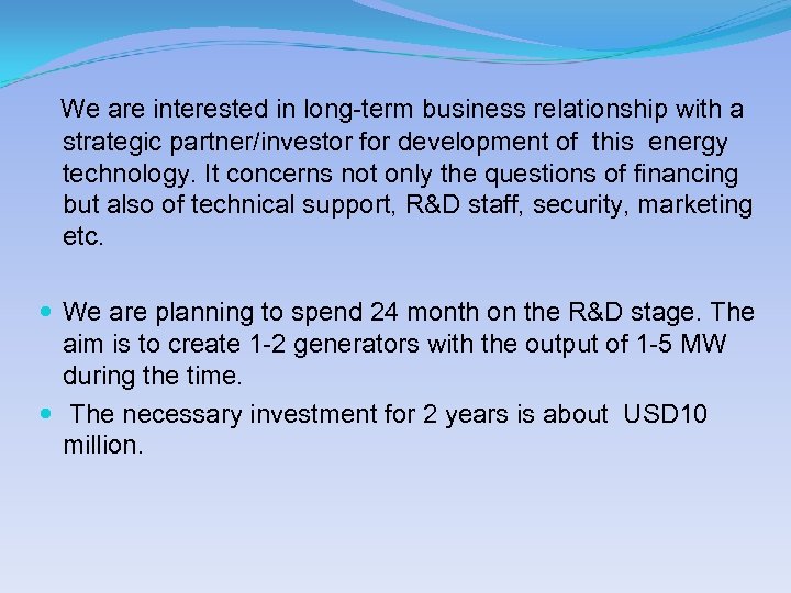 We are interested in long-term business relationship with a strategic partner/investor for development of