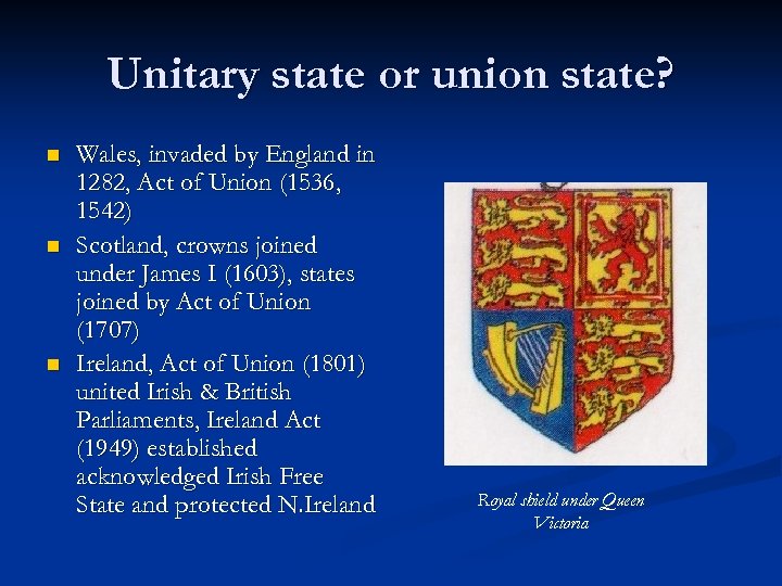 Unitary state or union state? n n n Wales, invaded by England in 1282,