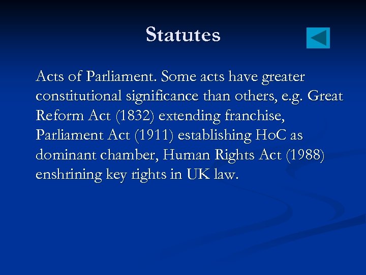 Statutes Acts of Parliament. Some acts have greater constitutional significance than others, e. g.