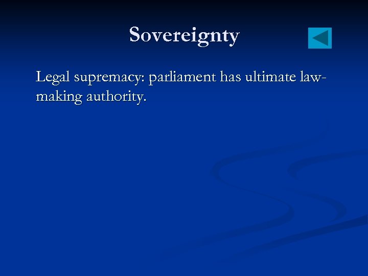 Sovereignty Legal supremacy: parliament has ultimate lawmaking authority. 