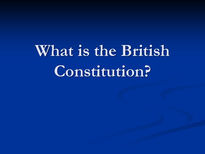 What is the British Constitution? 