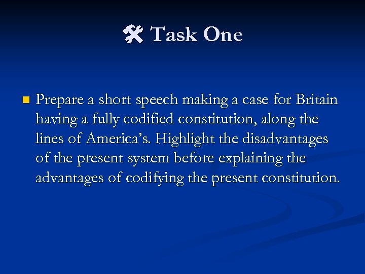  Task One n Prepare a short speech making a case for Britain having