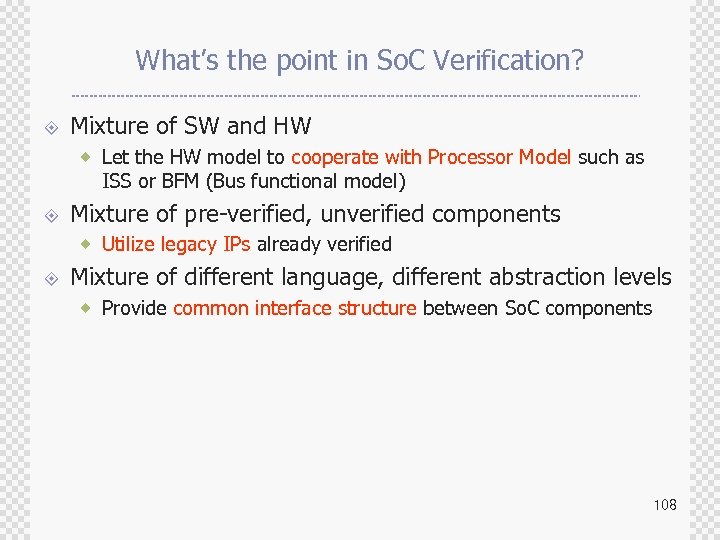 What’s the point in So. C Verification? ± Mixture of SW and HW ®