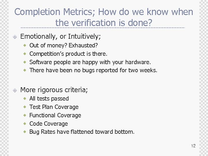 Completion Metrics; How do we know when the verification is done? ± Emotionally, or