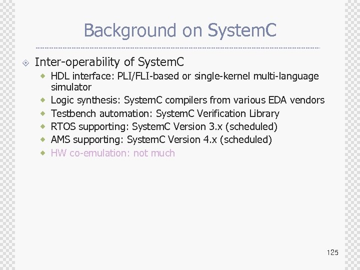Background on System. C ± Inter-operability of System. C ® HDL interface: PLI/FLI-based or
