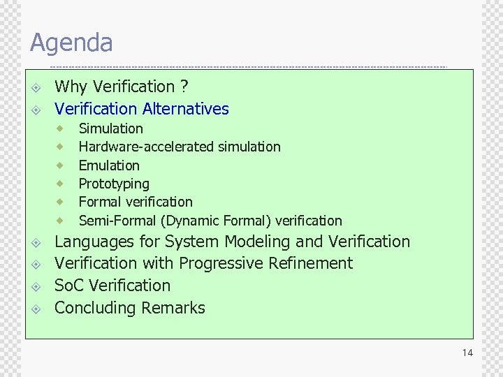 Agenda ± ± Why Verification ? Verification Alternatives ® ® ® ± ± Simulation