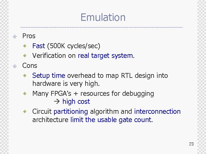 Emulation ± ± Pros ® Fast (500 K cycles/sec) ® Verification on real target
