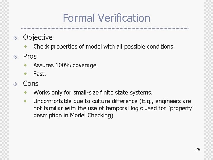Formal Verification ± Objective ® ± Pros ® ® ± Check properties of model