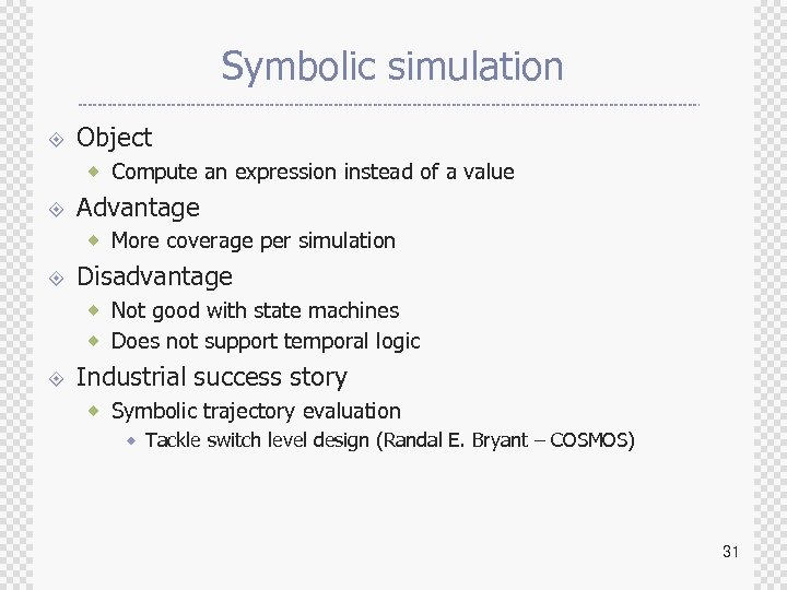 Symbolic simulation ± Object ® Compute an expression instead of a value ± Advantage