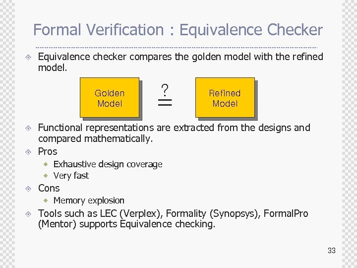 Formal Verification : Equivalence Checker ± Equivalence checker compares the golden model with the