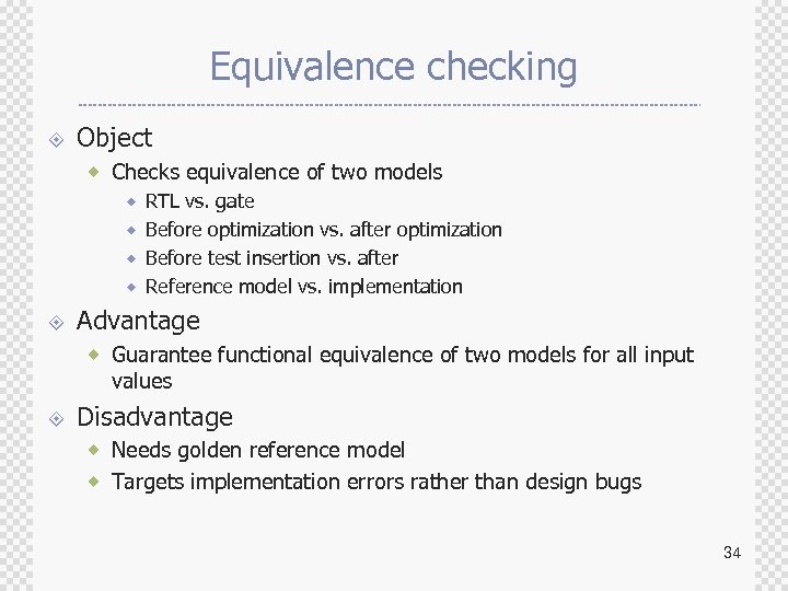 Equivalence checking ± Object ® Checks equivalence of two models ® RTL vs. gate