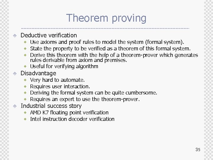 Theorem proving ± Deductive verification ® Use axioms and proof rules to model the