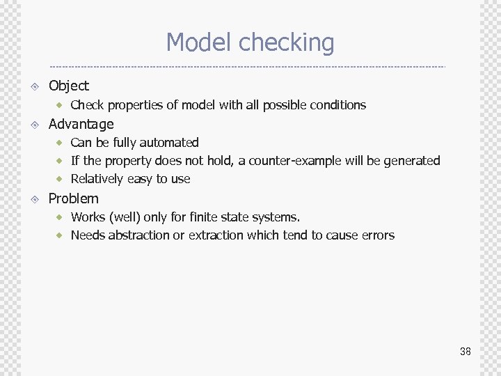 Model checking ± Object ® Check properties of model with all possible conditions ±