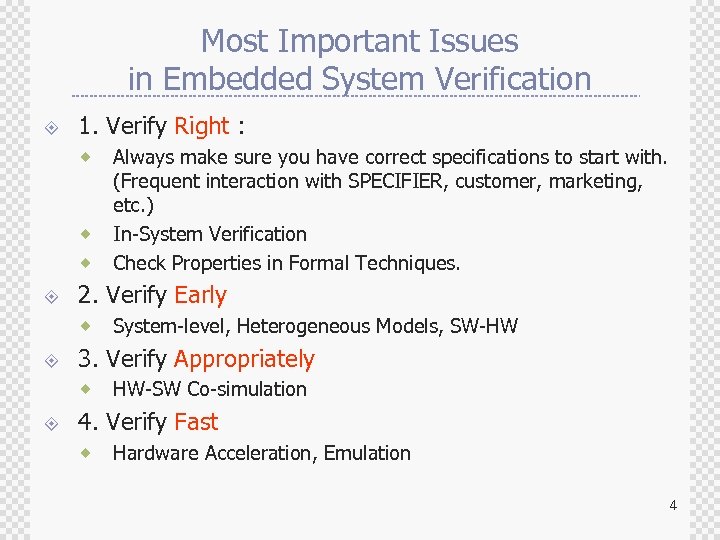Most Important Issues in Embedded System Verification ± 1. Verify Right : ® ®