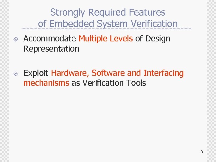 Strongly Required Features of Embedded System Verification ± ± Accommodate Multiple Levels of Design
