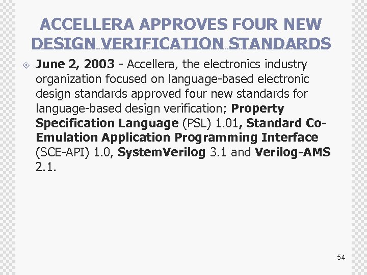 ACCELLERA APPROVES FOUR NEW DESIGN VERIFICATION STANDARDS ± June 2, 2003 - Accellera, the