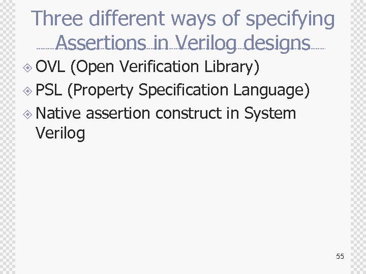 Three different ways of specifying Assertions in Verilog designs ± OVL (Open Verification Library)