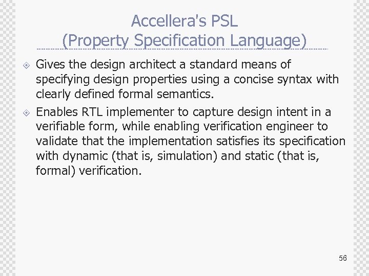 Accellera's PSL (Property Specification Language) ± ± Gives the design architect a standard means