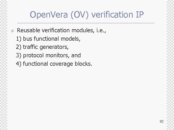 Open. Vera (OV) verification IP Reusable verification modules, i. e. , 1) bus functional