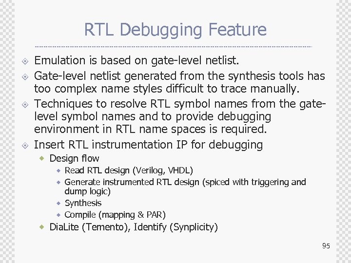 RTL Debugging Feature ± ± Emulation is based on gate-level netlist. Gate-level netlist generated