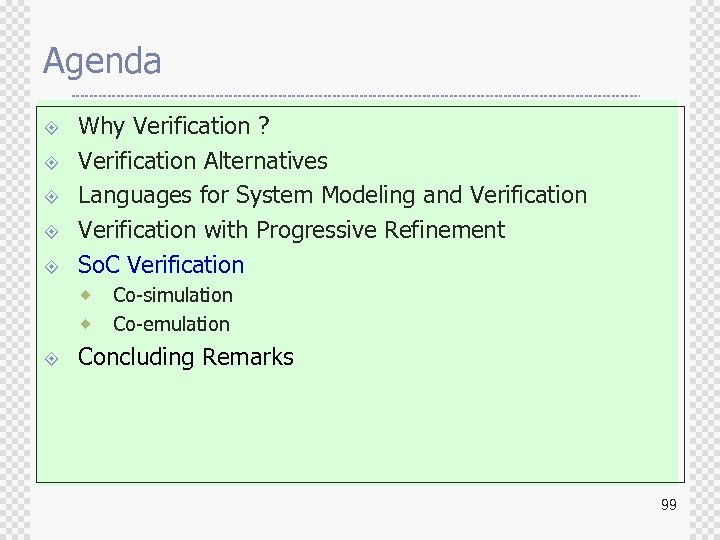 Agenda ± ± ± Why Verification ? Verification Alternatives Languages for System Modeling and