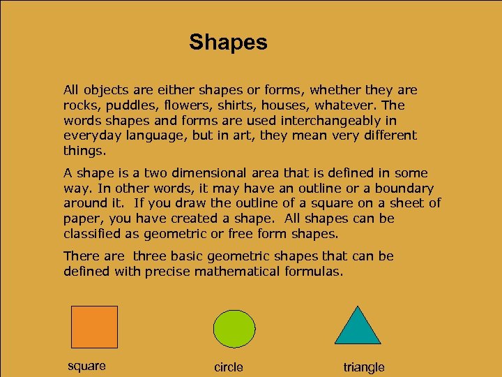 Shapes All objects are either shapes or forms, whether they are rocks, puddles, flowers,