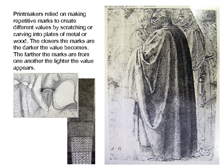 Printmakers relied on making repetitive marks to create different values by scratching or carving