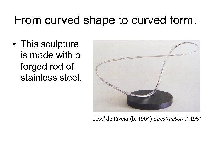 From curved shape to curved form. • This sculpture is made with a forged