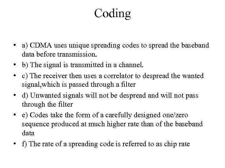 Coding • a) CDMA uses unique spreading codes to spread the baseband data before