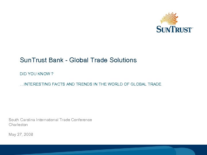 Sun. Trust Bank - Global Trade Solutions DID YOU KNOW ? …INTERESTING FACTS AND