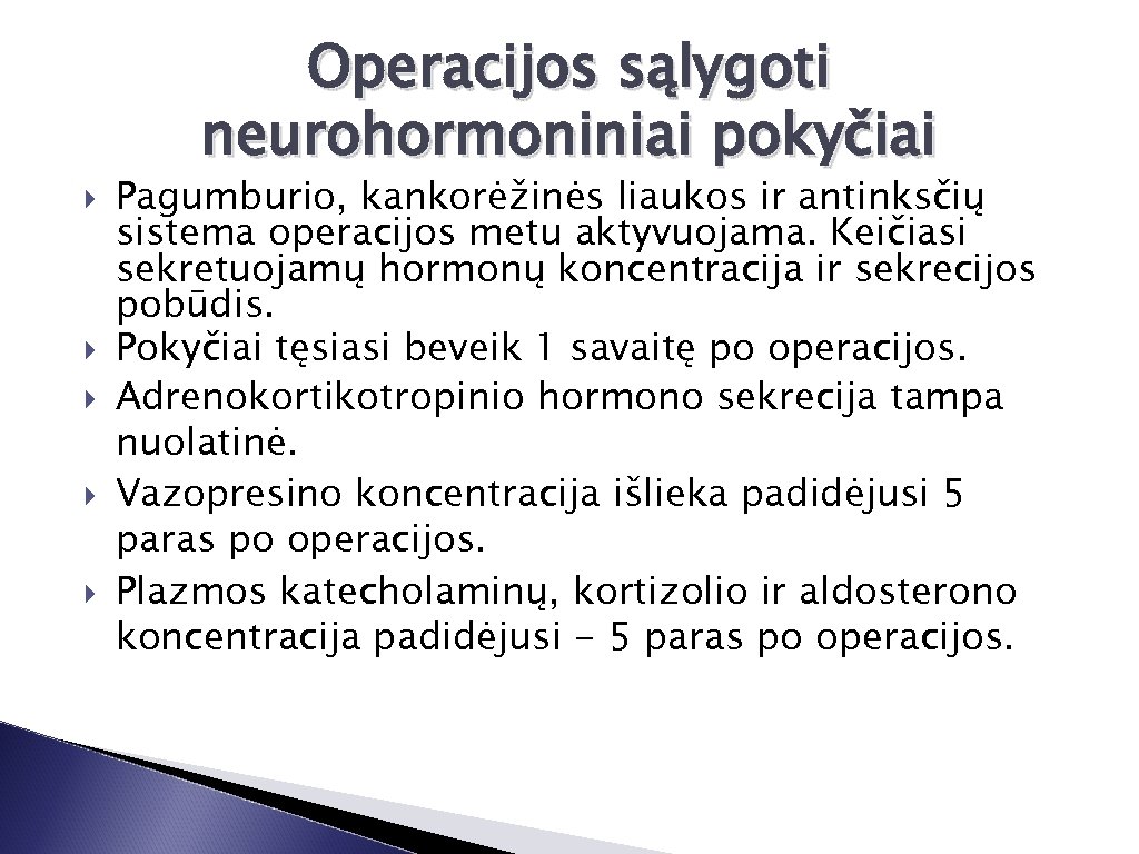 Operacijos sąlygoti neurohormoniniai pokyčiai Pagumburio, kankorėžinės liaukos ir antinksčių sistema operacijos metu aktyvuojama. Keičiasi