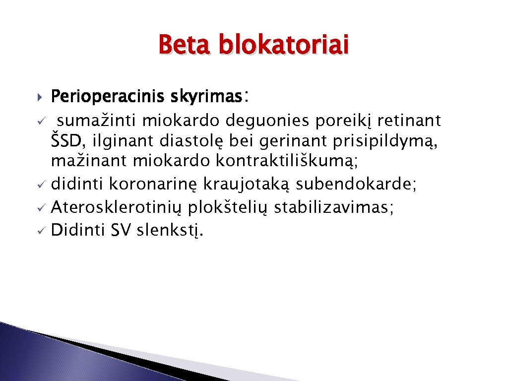 Beta blokatoriai Perioperacinis skyrimas: ü sumažinti miokardo deguonies poreikį retinant ŠSD, ilginant diastolę bei
