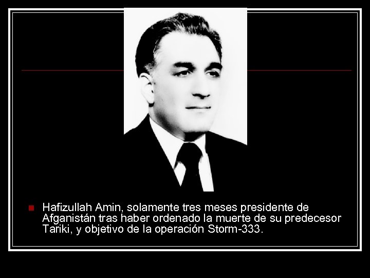 n Hafizullah Amin, solamente tres meses presidente de Afganistán tras haber ordenado la muerte