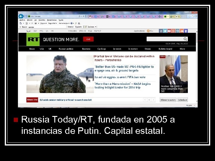 n Russia Today/RT, fundada en 2005 a instancias de Putin. Capital estatal. 
