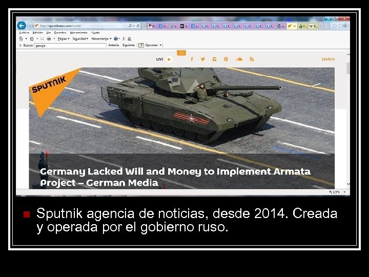 n Sputnik agencia de noticias, desde 2014. Creada y operada por el gobierno ruso.