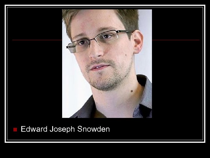 n Edward Joseph Snowden 