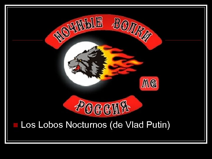 n Los Lobos Nocturnos (de Vlad Putin) 