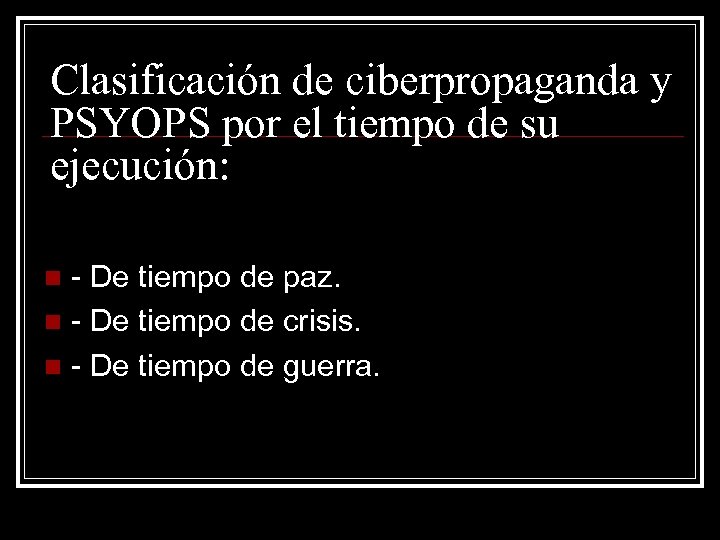 Clasificación de ciberpropaganda y PSYOPS por el tiempo de su ejecución: - De tiempo
