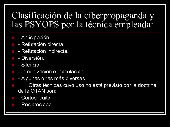 Clasificación de la ciberpropaganda y las PSYOPS por la técnica empleada: n n n