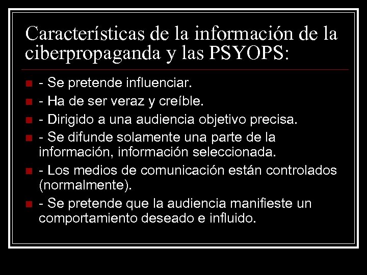 Características de la información de la ciberpropaganda y las PSYOPS: n n n -