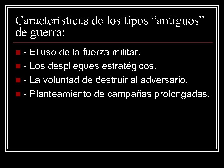 Características de los tipos “antiguos” de guerra: - El uso de la fuerza militar.