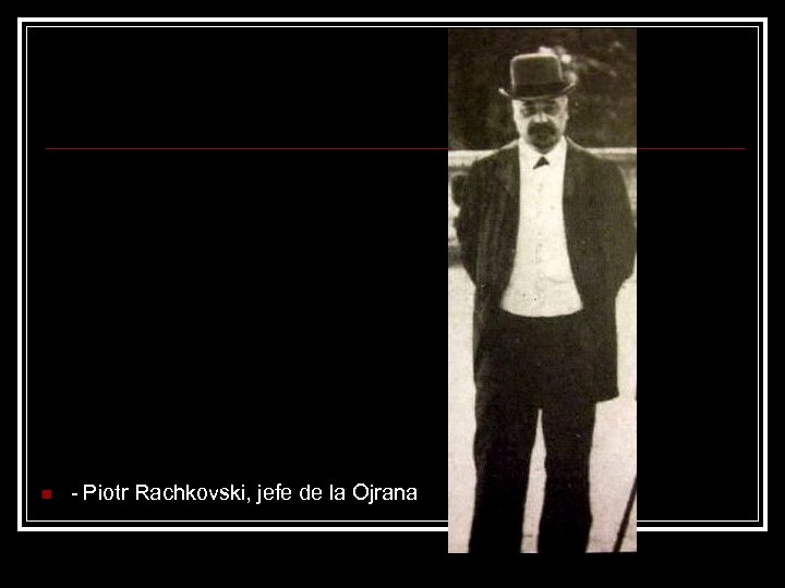 n - Piotr Rachkovski, jefe de la Ojrana 