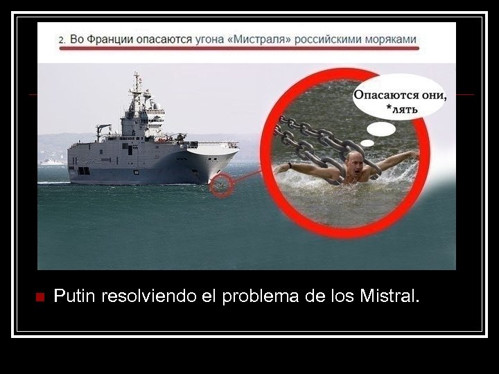 n Putin resolviendo el problema de los Mistral. 