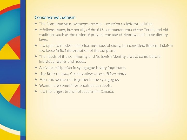 Conservative Judaism • The Conservative movement arose as a reaction to Reform Judaism. •