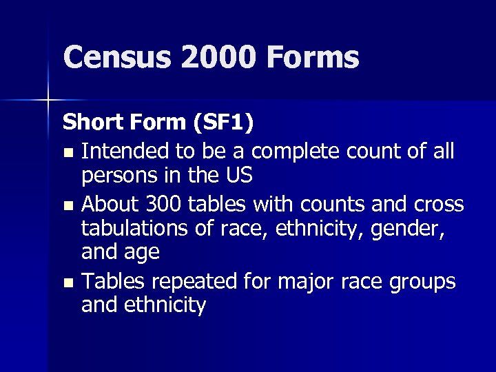 Census 2000 Forms Short Form (SF 1) n Intended to be a complete count