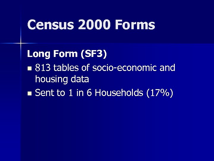 Census 2000 Forms Long Form (SF 3) n 813 tables of socio-economic and housing